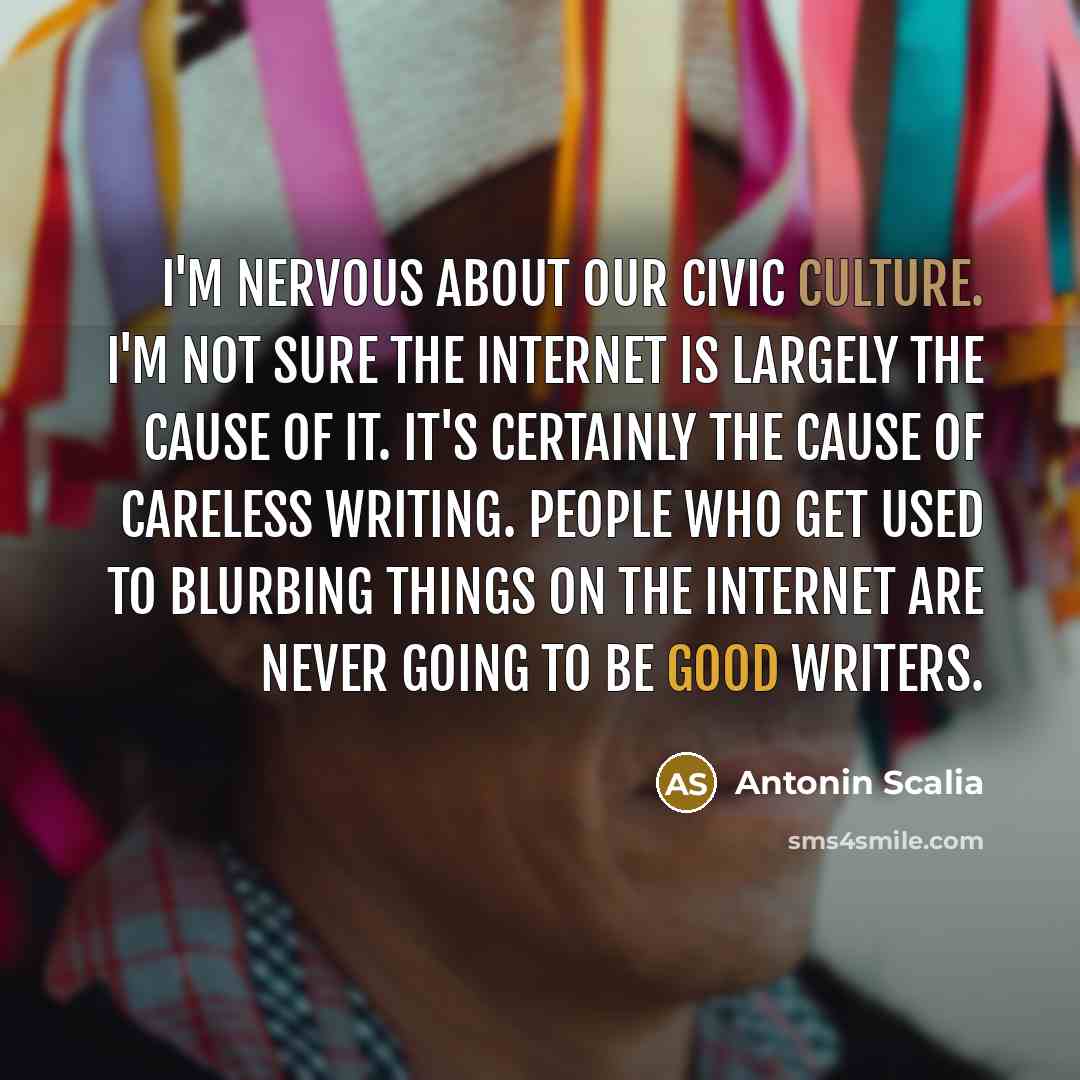 “I'm nervous about our civic culture. I'm not sure the…” quote by Antonin Scalia