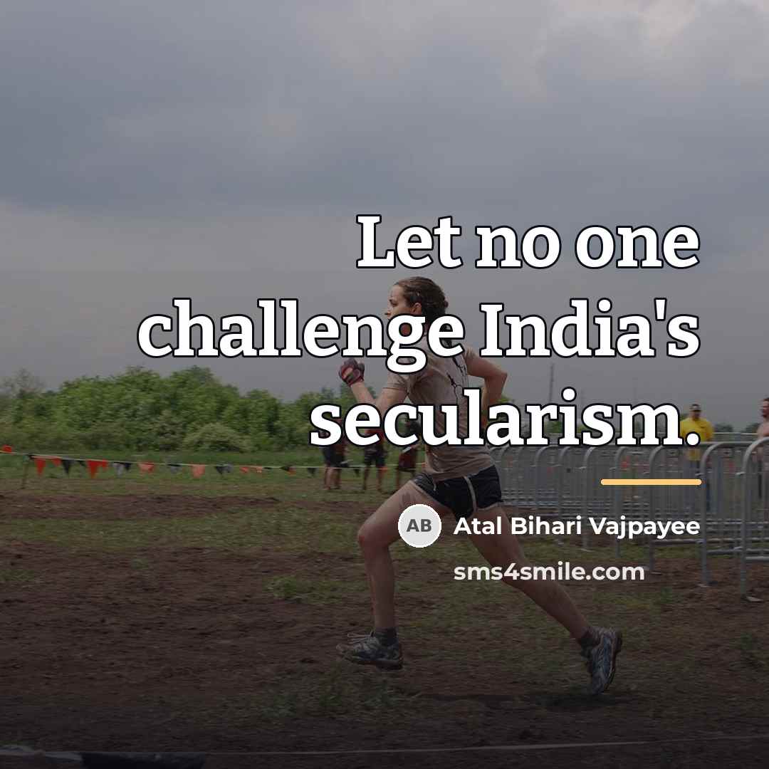 “Let no one challenge India's secularism.…” quote by Atal Bihari Vajpayee