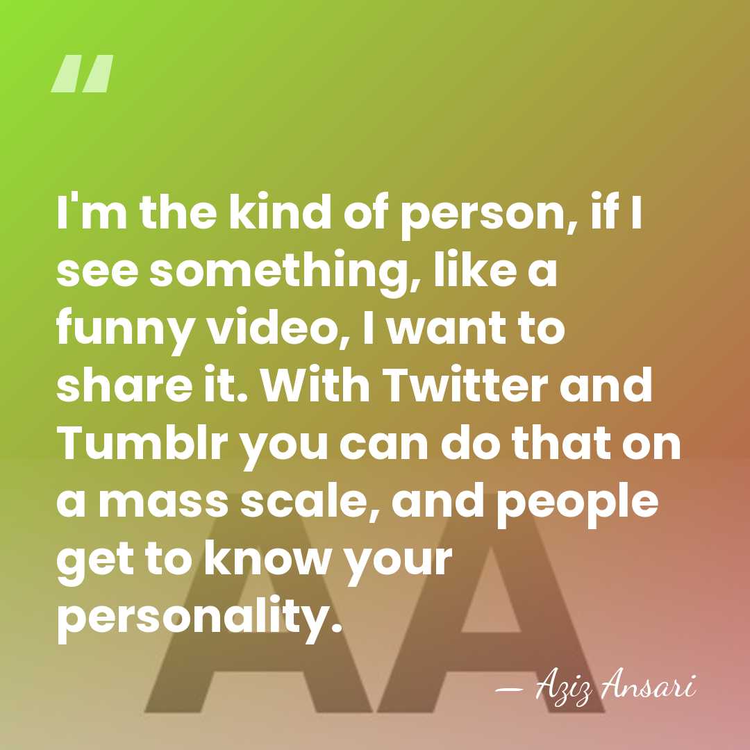 I'm the kind of person, if I see something, like a funny&hellip; - Aziz Ansari