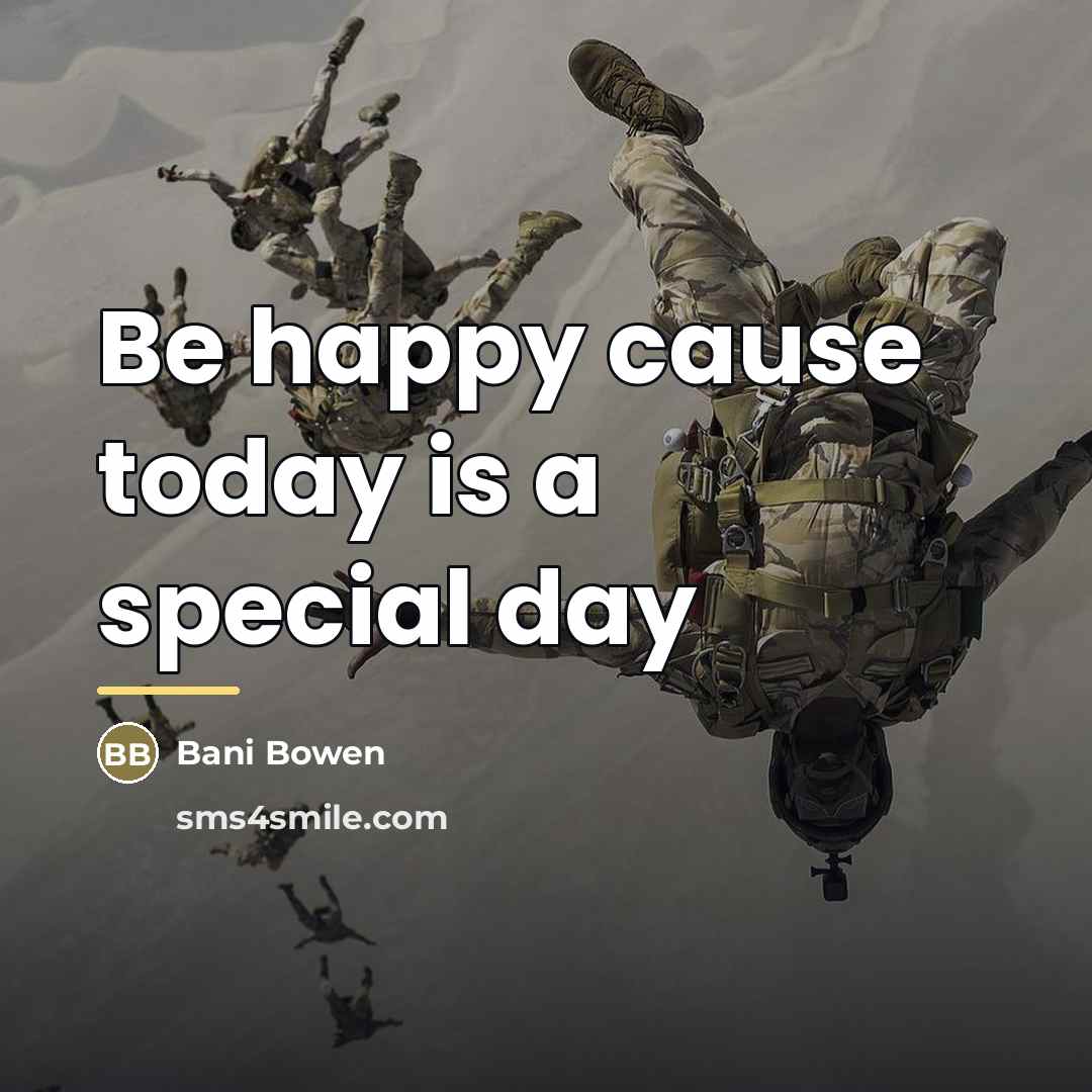 “Be happy cause today is a special day…” quote by Bani Bowen