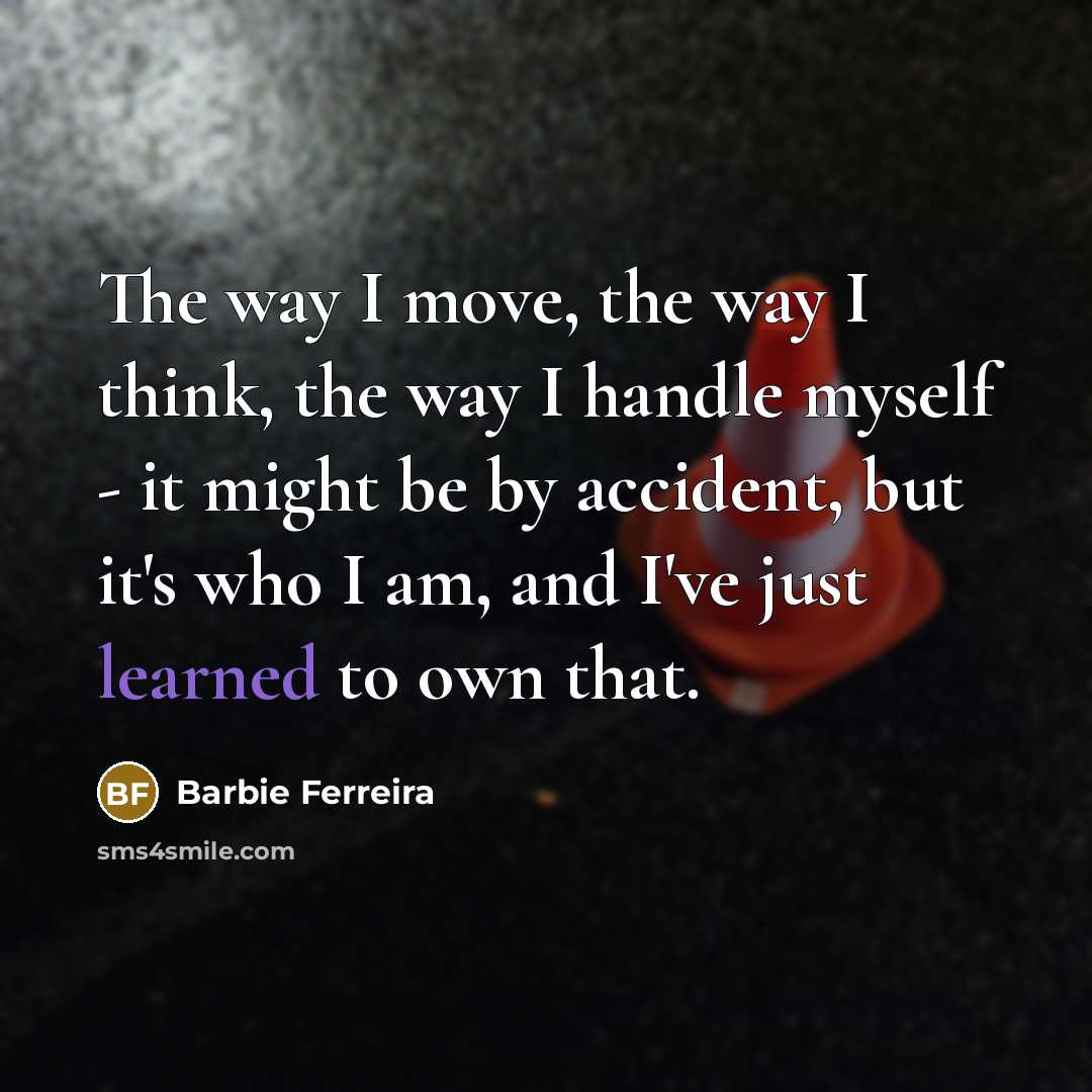 “The way I move, the way I think, the way…” quote by Barbie Ferreira