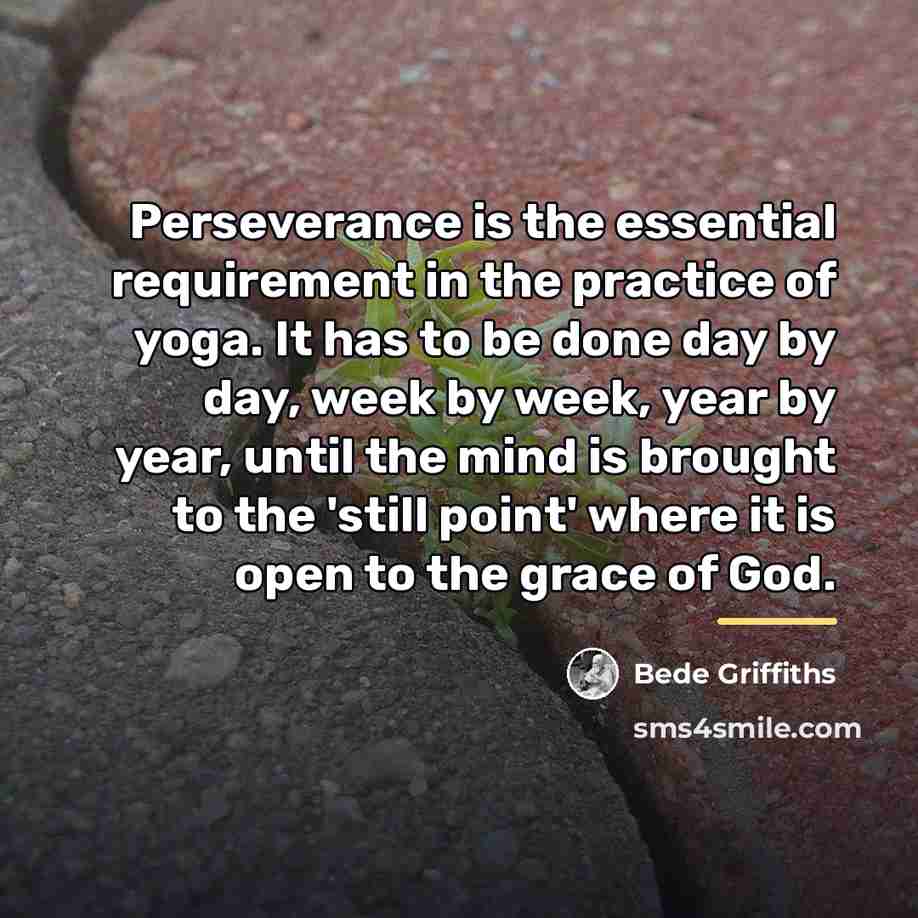 “Perseverance is the essential requirement in the practice of yoga.…” quote by Bede Griffiths