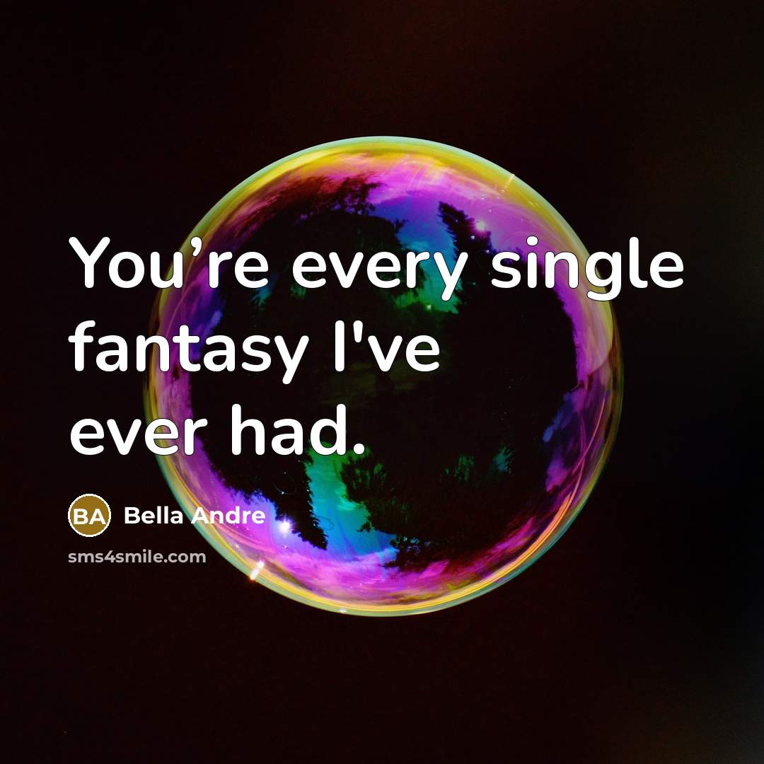 “You’re every single fantasy I've ever had.…” quote by Bella Andre