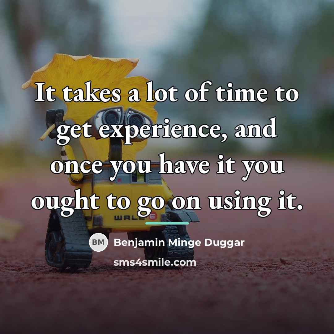 “It takes a lot of time to get experience, and…” quote by Benjamin Minge Duggar