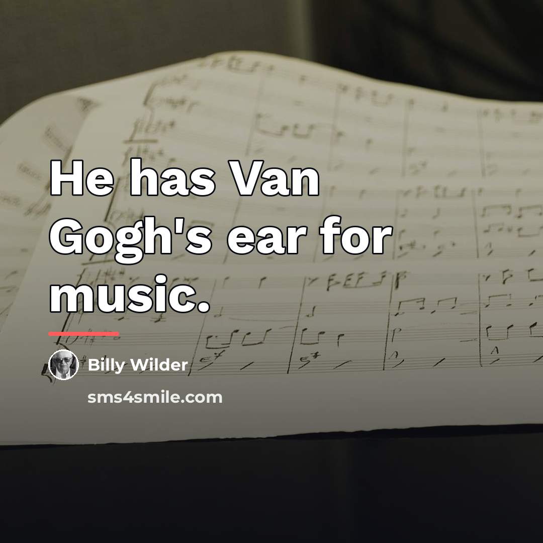 “He has Van Gogh's ear for music.…” quote by Billy Wilder
