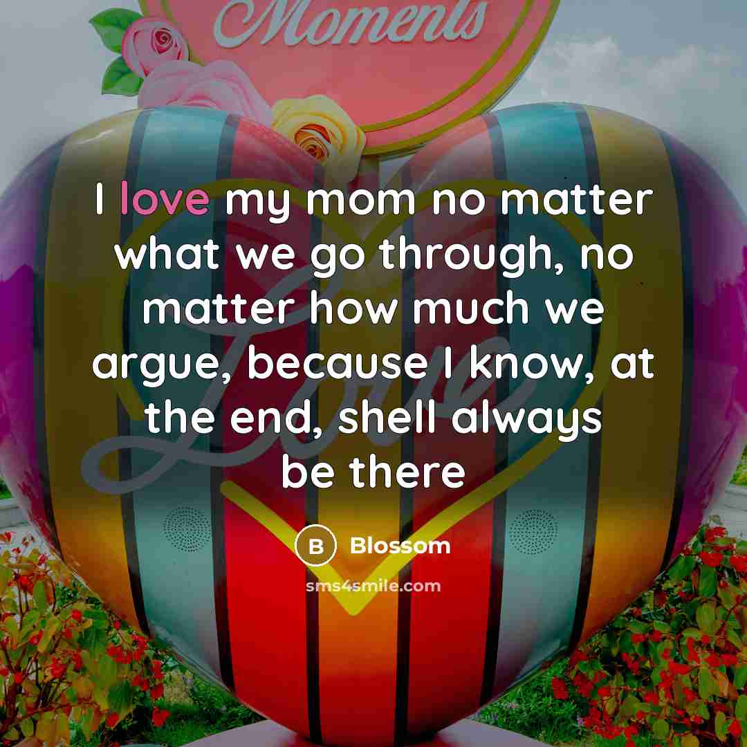 “I love my mom no matter what we go through, no matter how much we argue, because I know, at the end, shell always be there” quote by Blossom