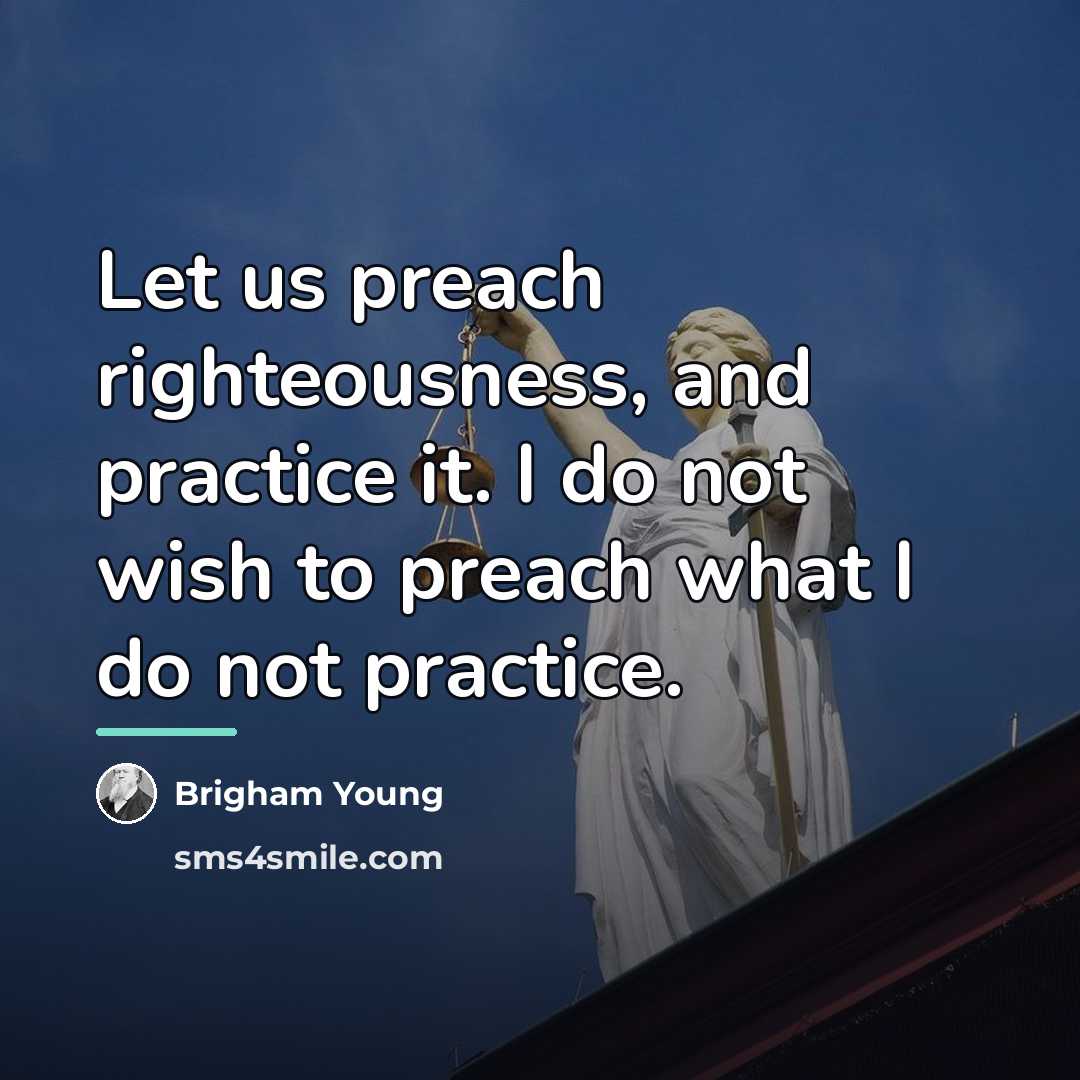 “Let us preach righteousness, and practice it. I do not…” quote by Brigham Young