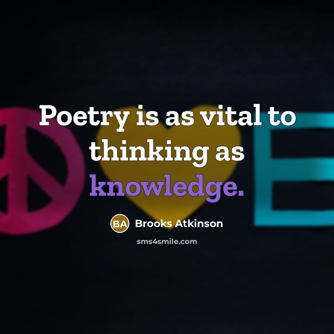 “Poetry is as vital to thinking as knowledge.…” quote by Brooks Atkinson