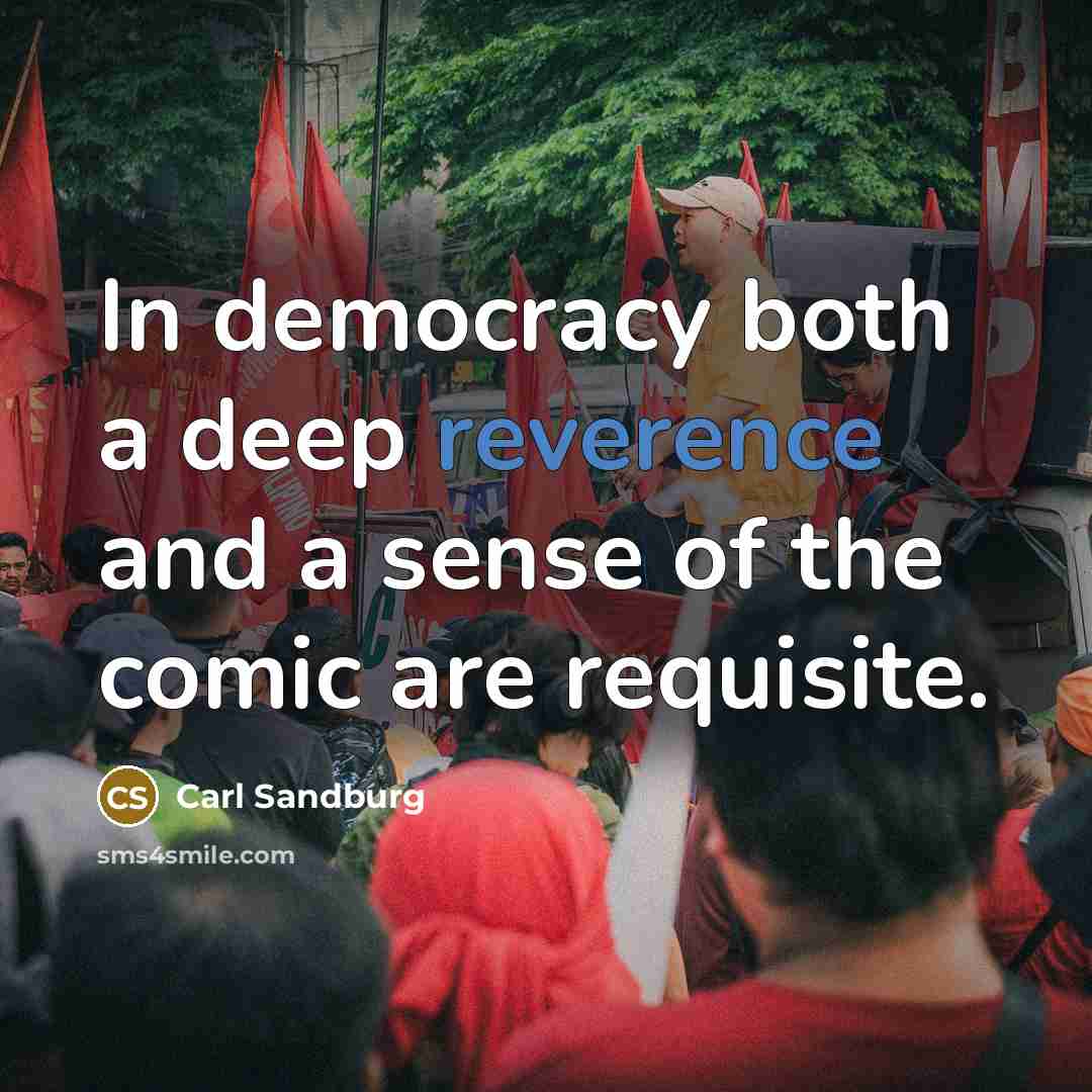 “In democracy both a deep reverence and a sense of…” quote by Carl Sandburg