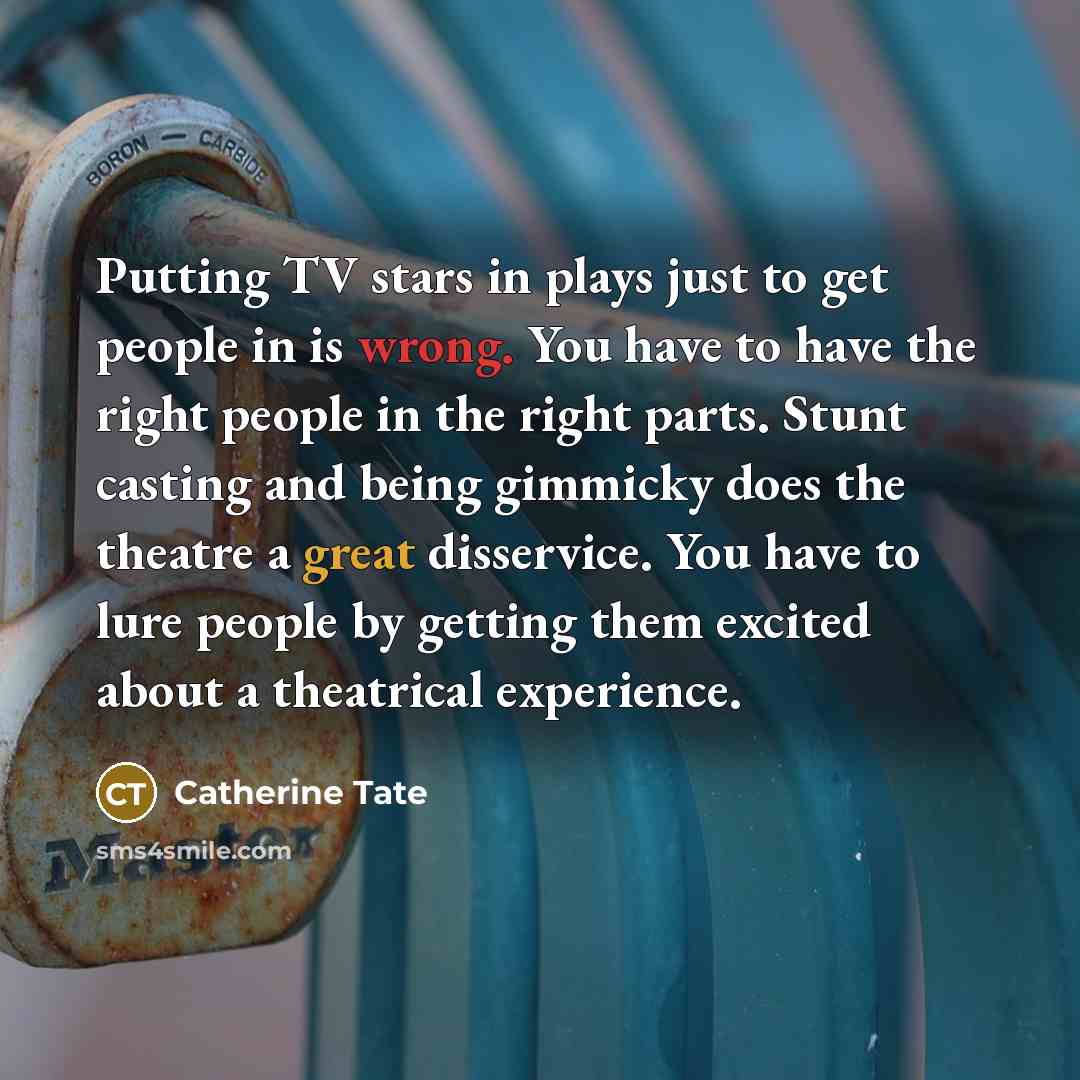 “Putting TV stars in plays just to get people in…” quote by Catherine Tate