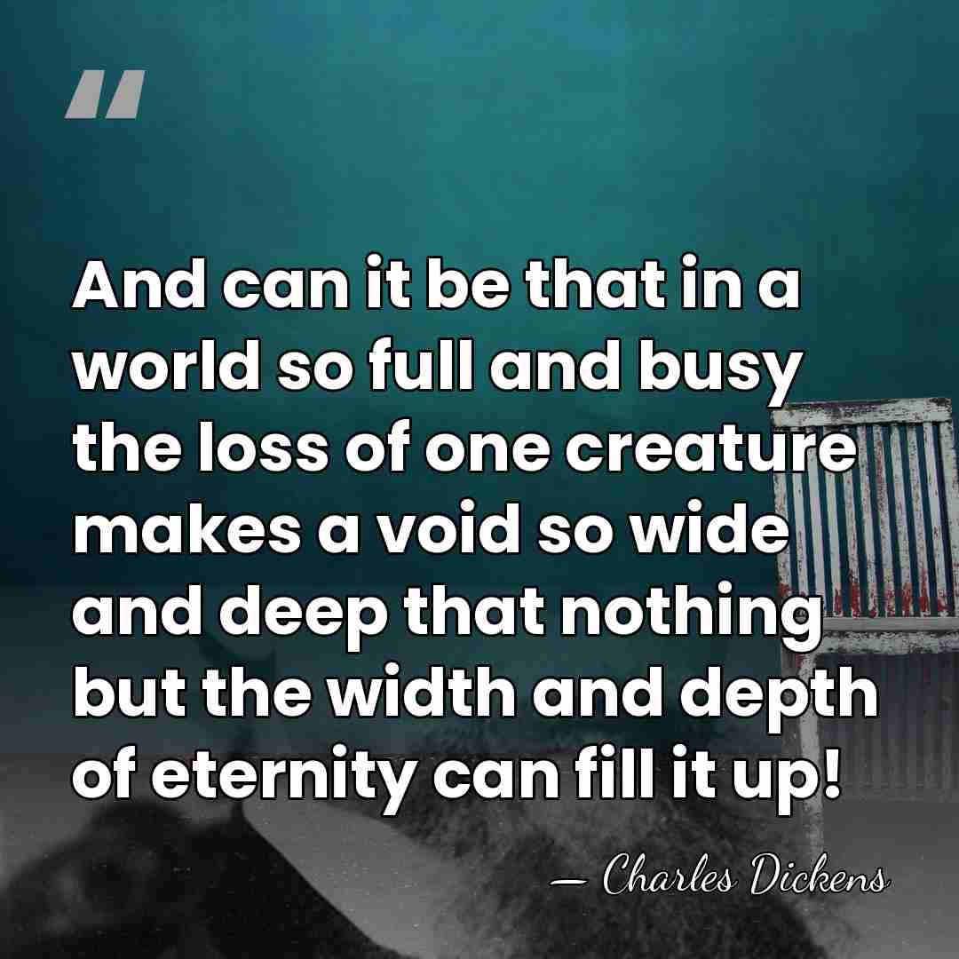 And can it be that in a world so full and busy&hellip; - Charles Dickens