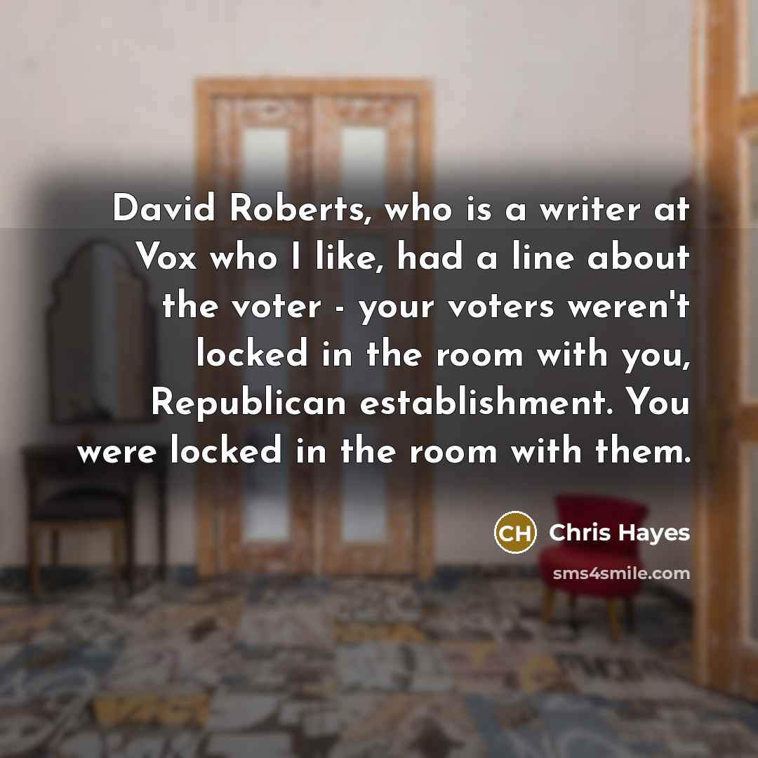 “David Roberts, who is a writer at Vox who I…” quote by Chris Hayes