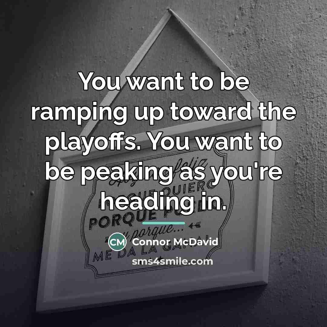 “You want to be ramping up toward the playoffs. You…” quote by Connor McDavid