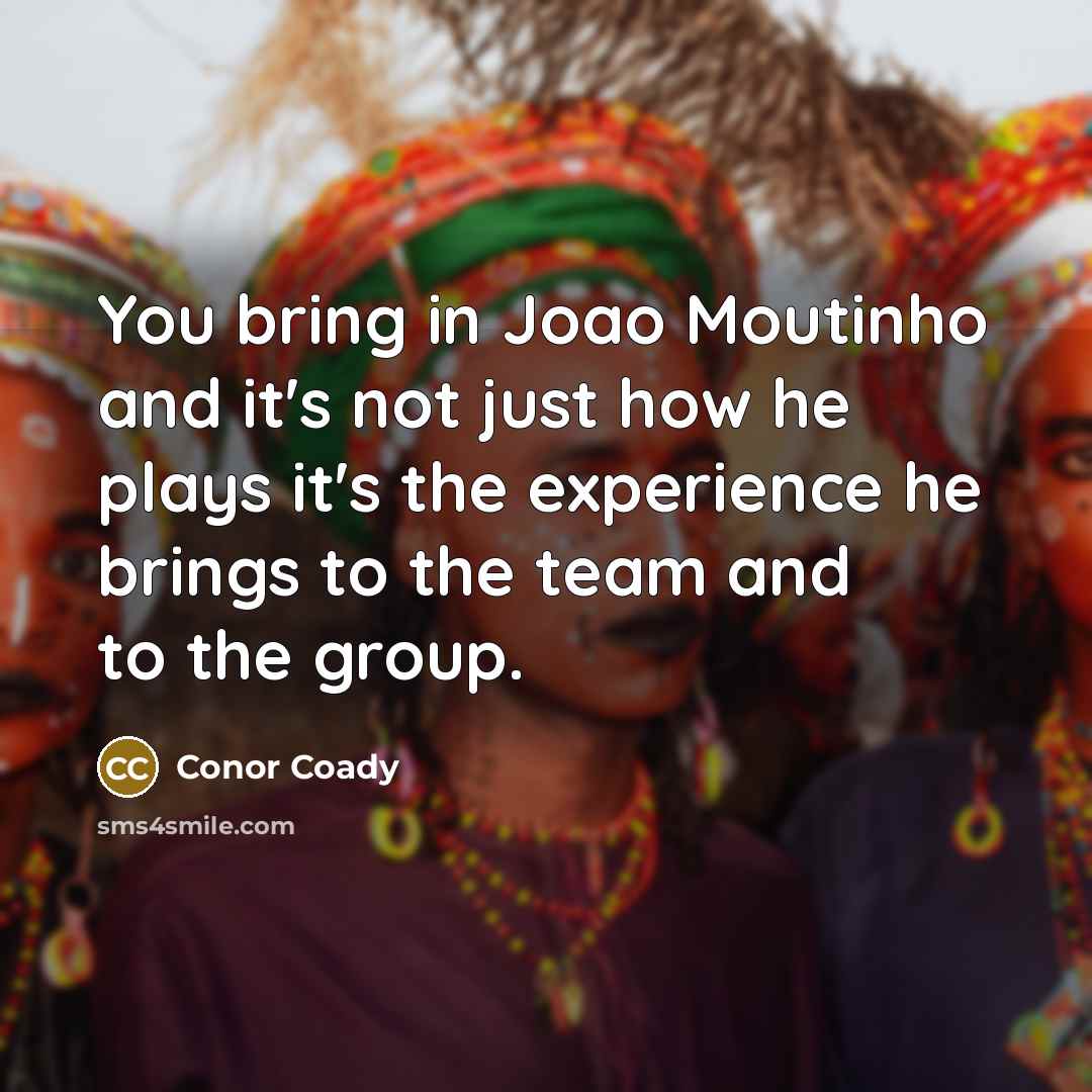 “You bring in Joao Moutinho and it's not just how…” quote by Conor Coady