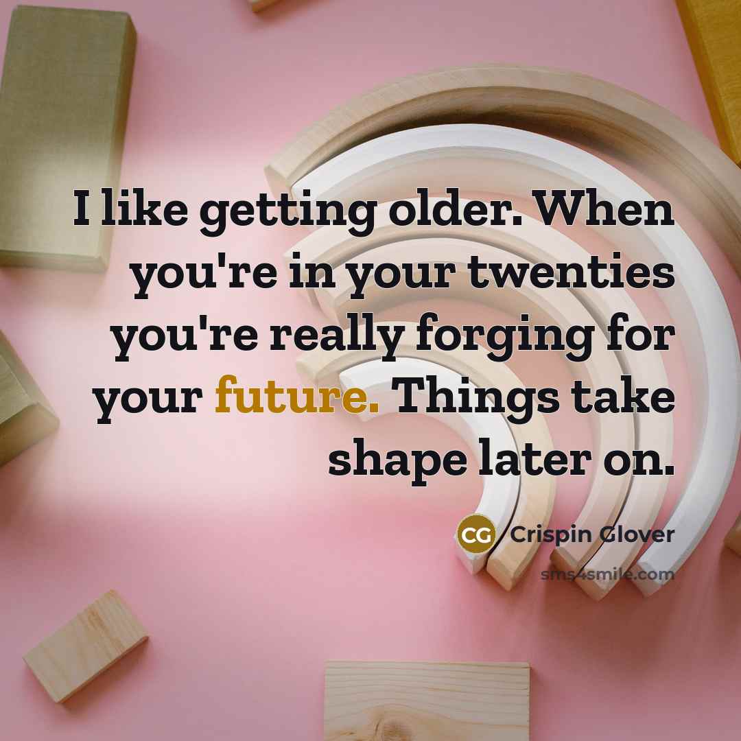 “I like getting older. When you're in your twenties you're…” quote by Crispin Glover