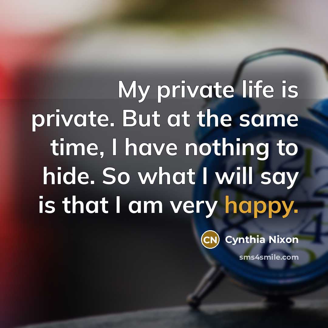 “My private life is private. But at the same time,…” quote by Cynthia Nixon