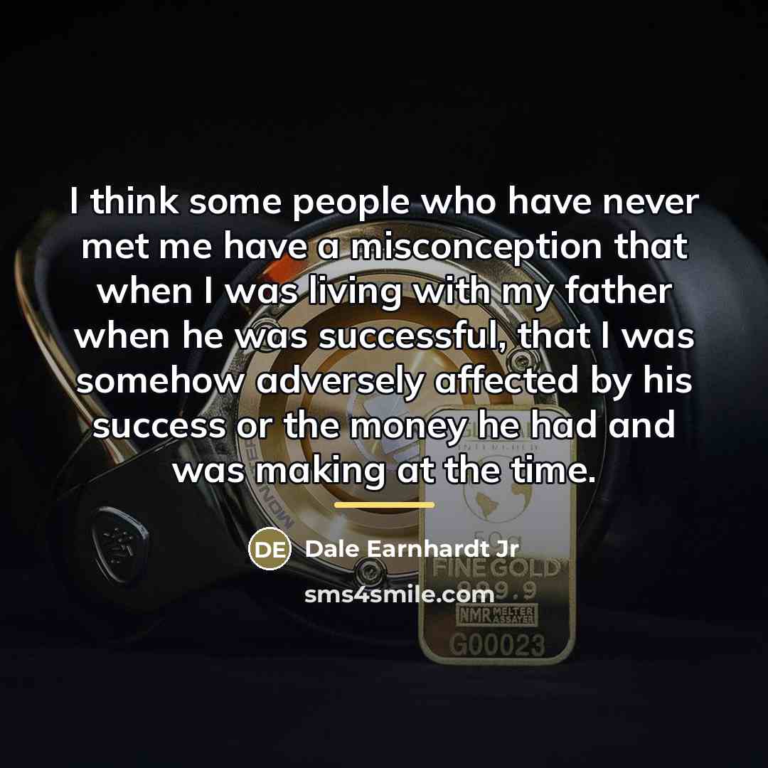 “I think some people who have never met me have…” quote by Dale Earnhardt Jr