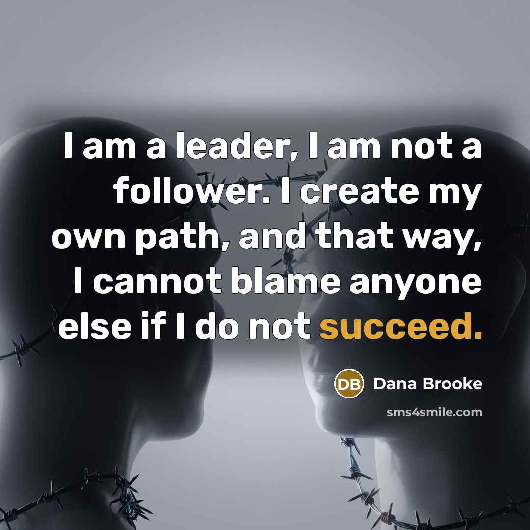 “I am a leader, I am not a follower. I…” quote by Dana Brooke