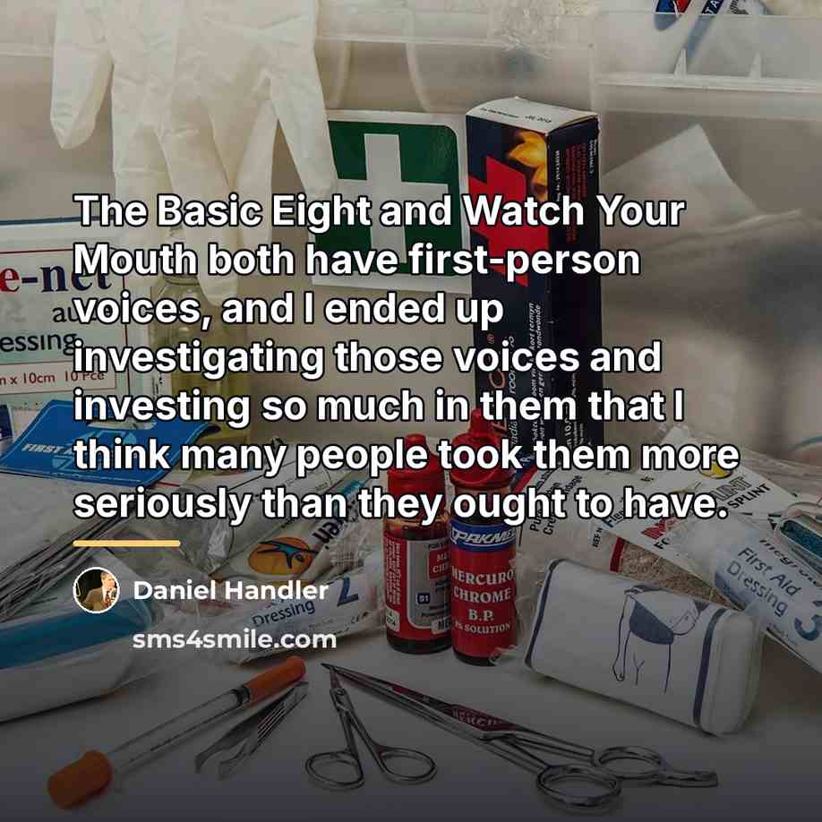 “The Basic Eight and Watch Your Mouth both have first-person…” quote by Daniel Handler