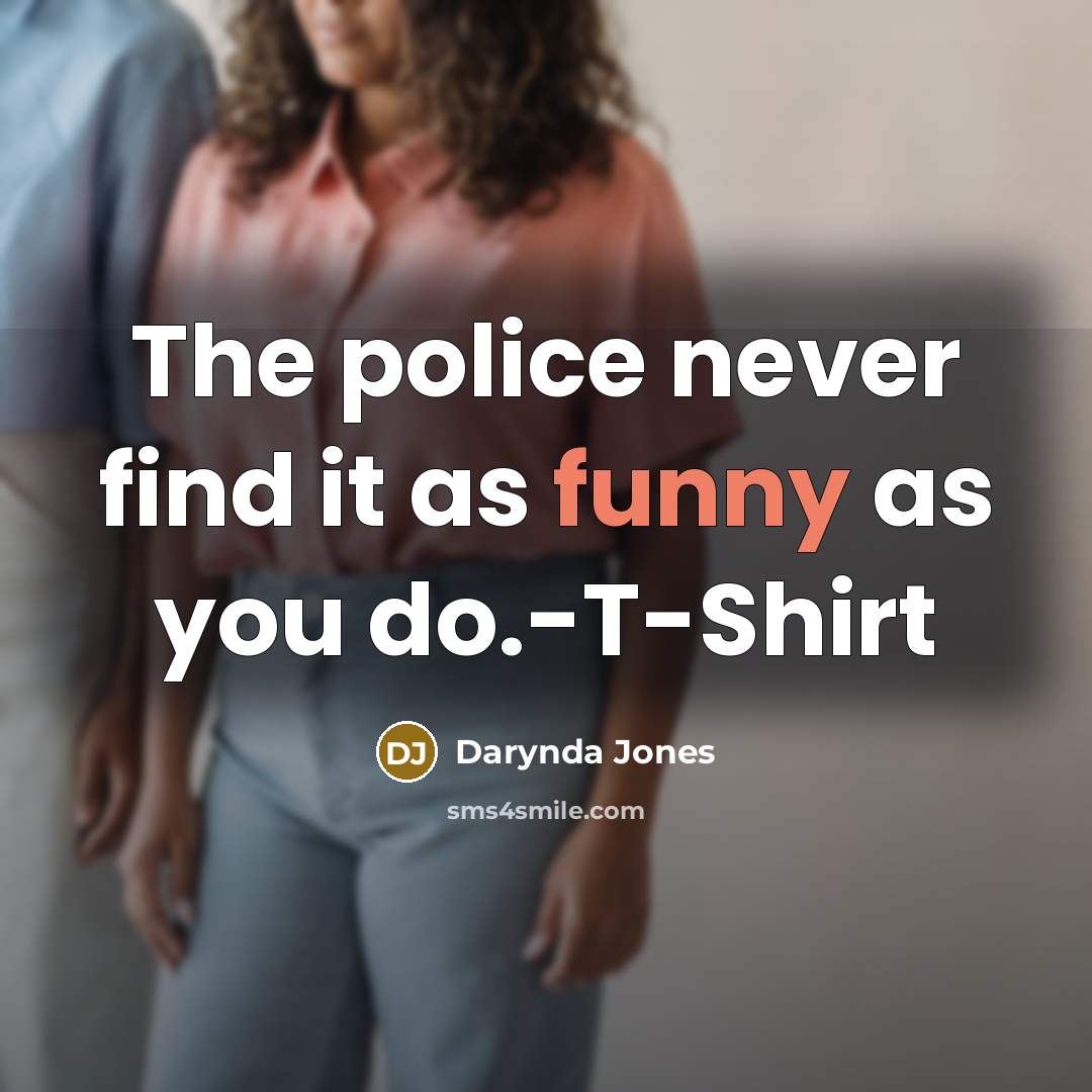 “The police never find it as funny as you do.-T-Shirt…” quote by Darynda Jones