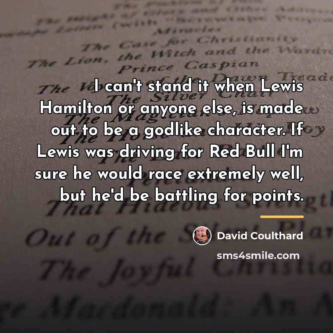 “I can't stand it when Lewis Hamilton or anyone else,…” quote by David Coulthard