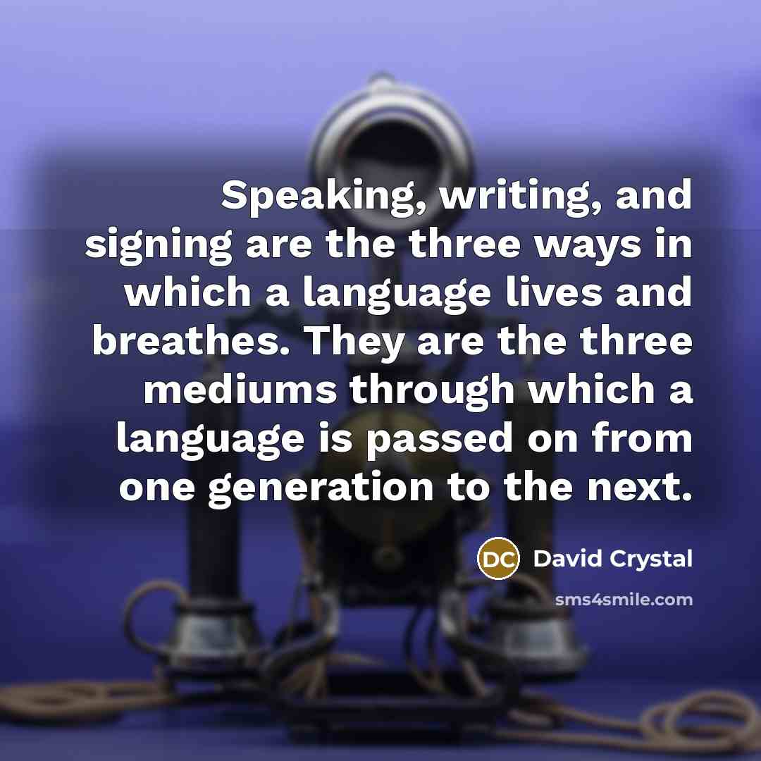 “Speaking, writing, and signing are the three ways in which…” quote by David Crystal