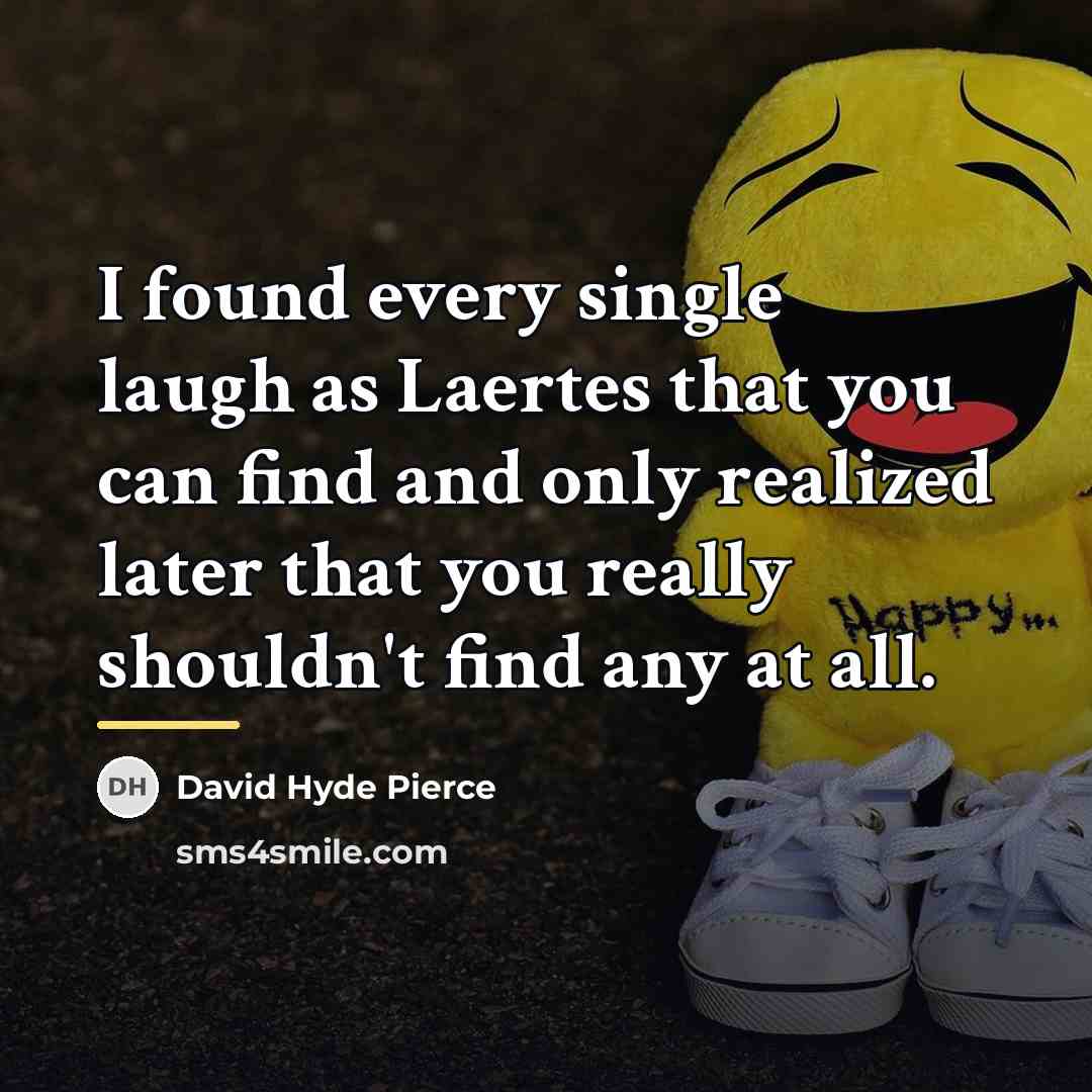 “I found every single laugh as Laertes that you can…” quote by David Hyde Pierce