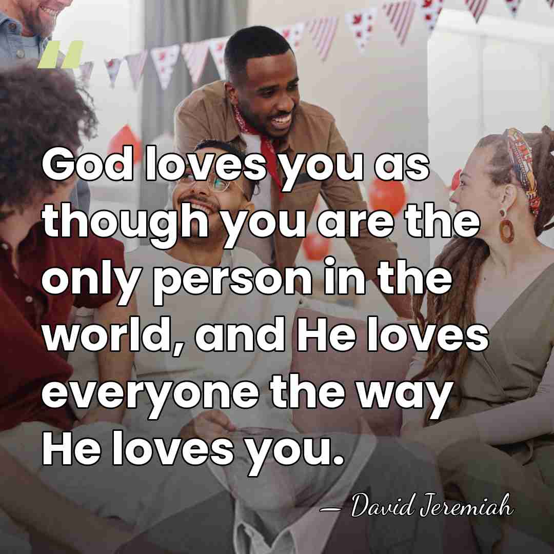 God loves you as though you are the only person in the&hellip; - David Jeremiah