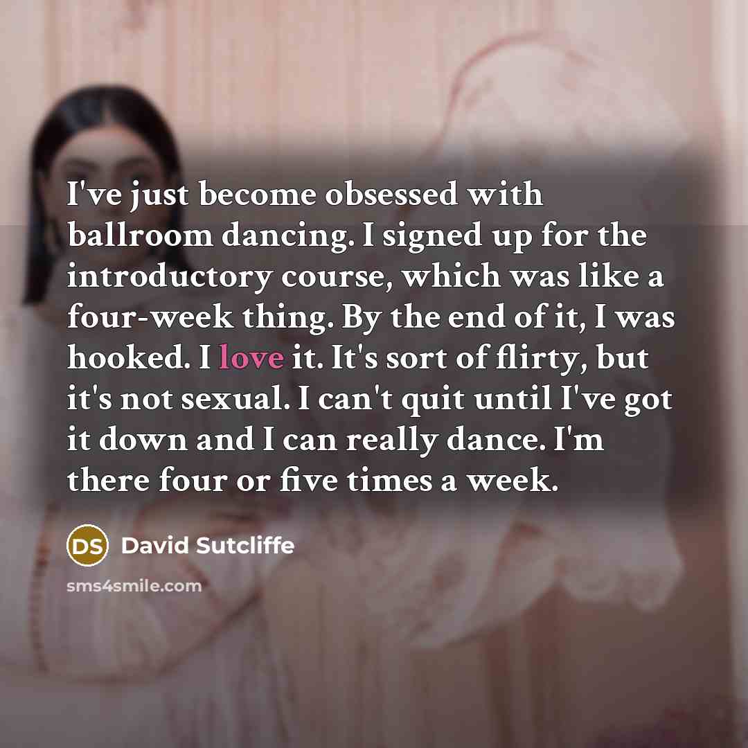 “I've just become obsessed with ballroom dancing. I signed up…” quote by David Sutcliffe