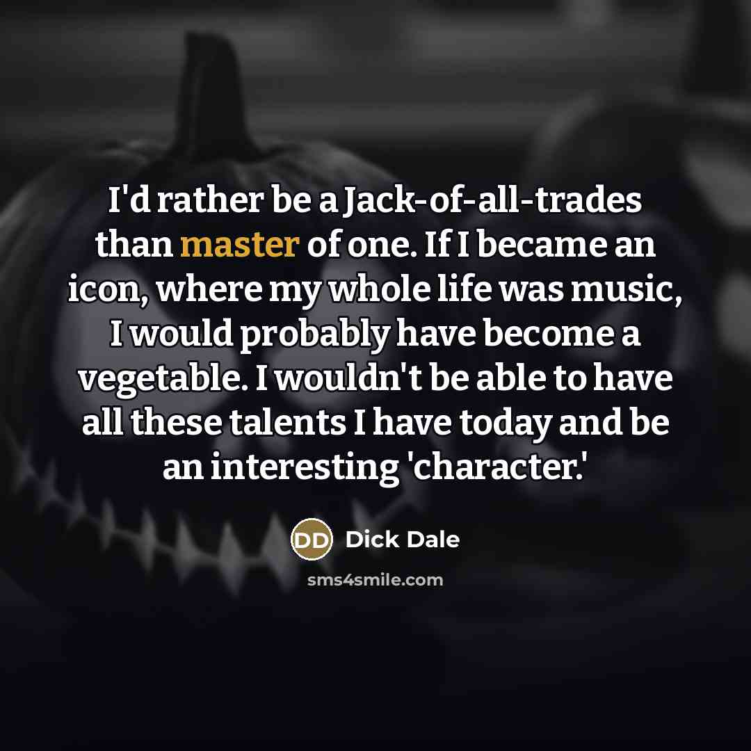 “I'd rather be a Jack-of-all-trades than master of one. If…” quote by Dick Dale