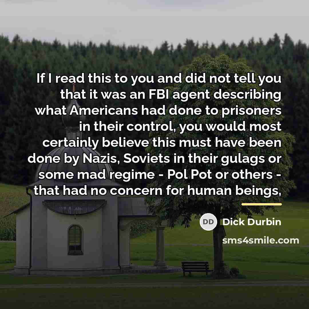 “If I read this to you and did not tell…” quote by Dick Durbin