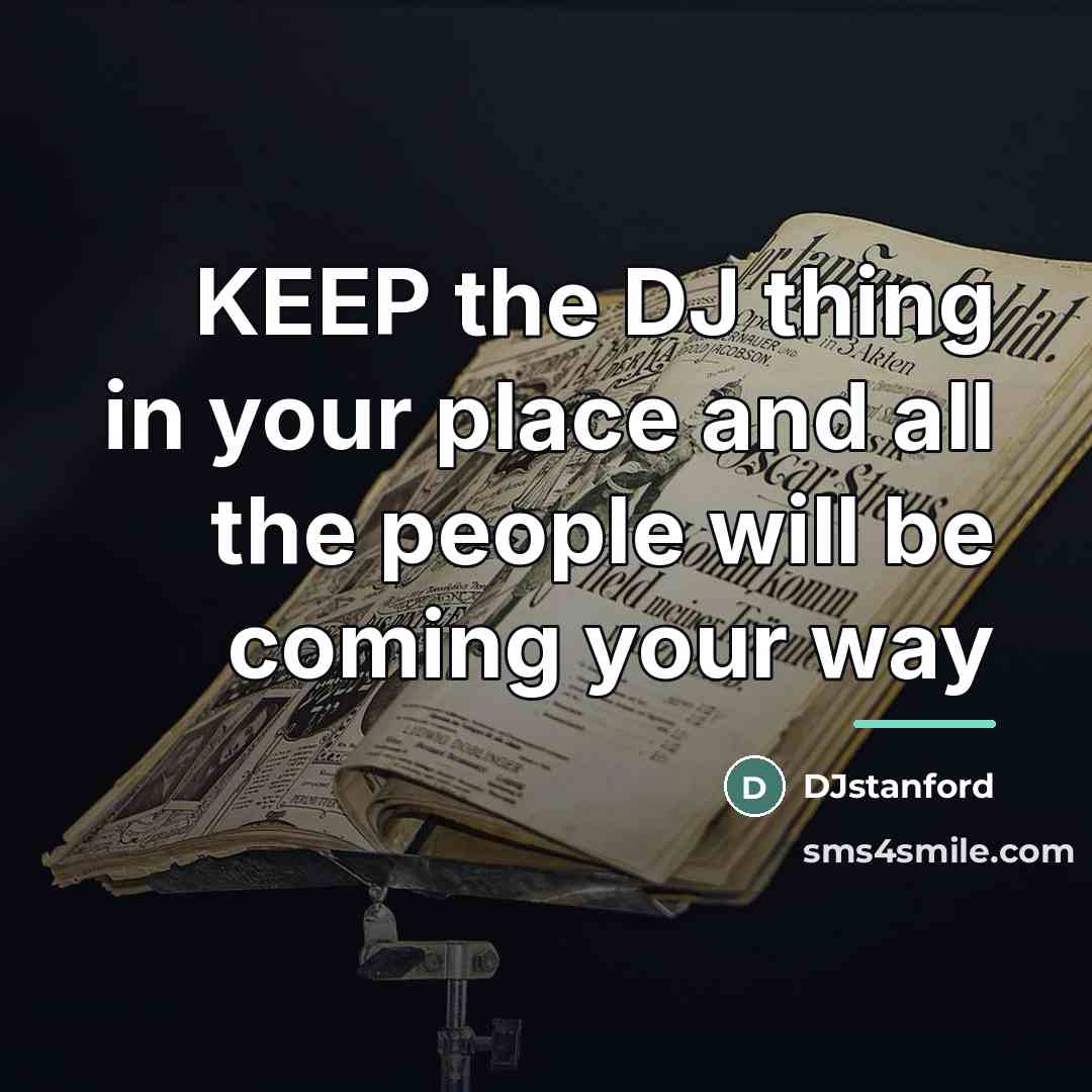 “KEEP the DJ thing in your place and all the…” quote by DJstanford