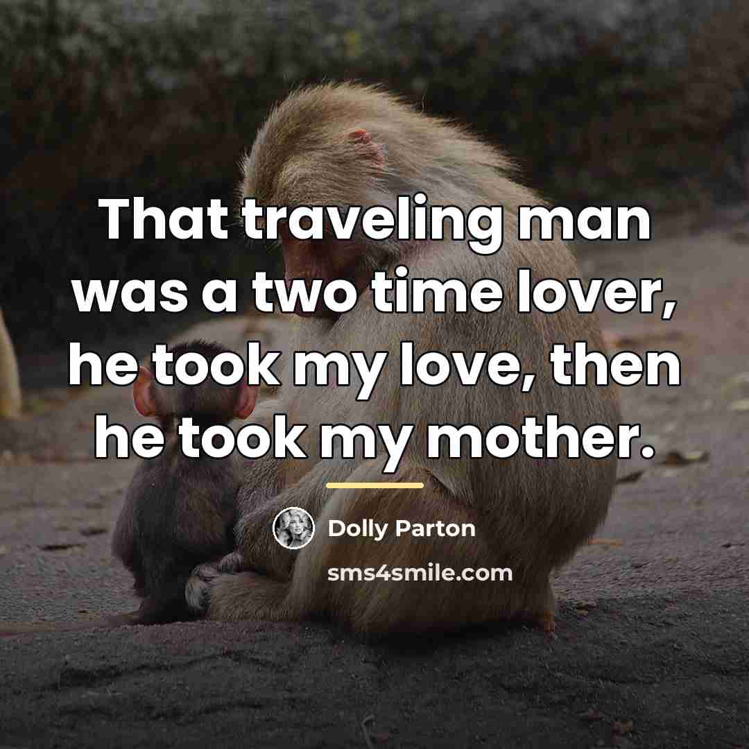 “That traveling man was a two time lover, he took…” quote by Dolly Parton