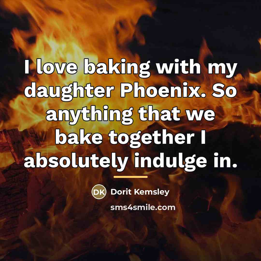 “I love baking with my daughter Phoenix. So anything that…” quote by Dorit Kemsley
