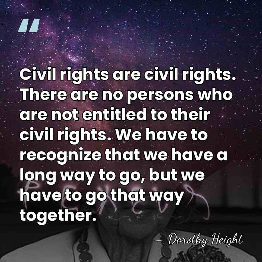 Civil rights are civil rights. There are no persons who are not&hellip; - Dorothy Height