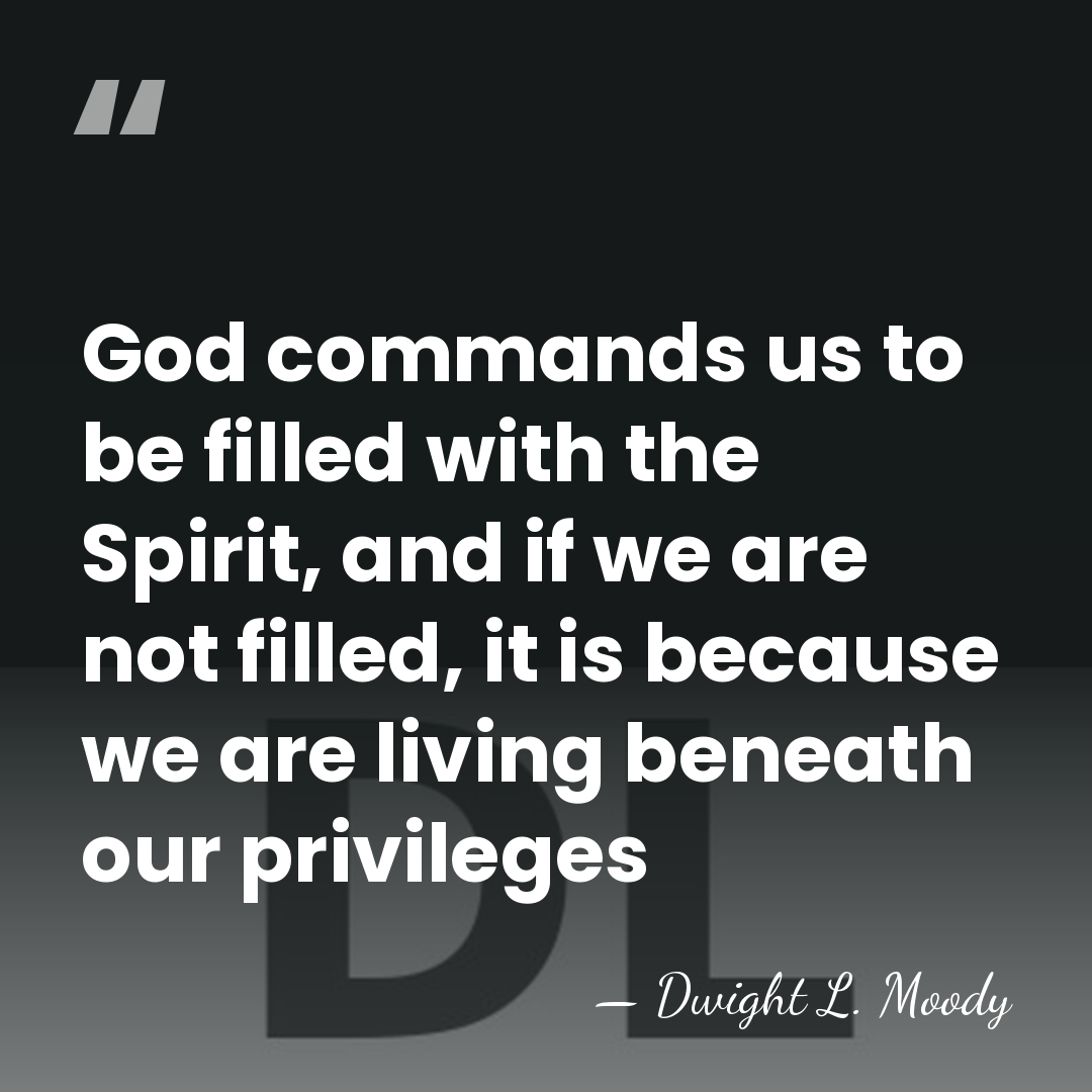 God commands us to be filled with the Spirit, and if we&hellip; - Dwight L. Moody
