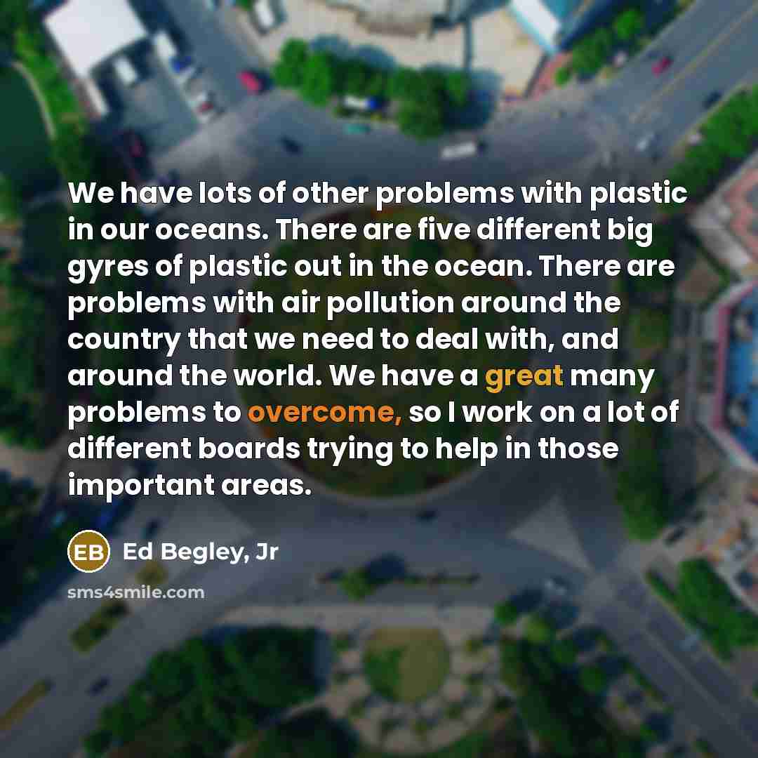 “We have lots of other problems with plastic in our…” quote by Ed Begley, Jr