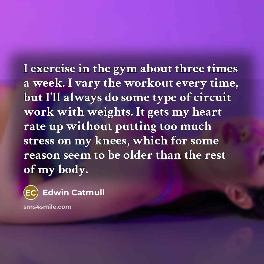 “I exercise in the gym about three times a week.…” quote by Edwin Catmull
