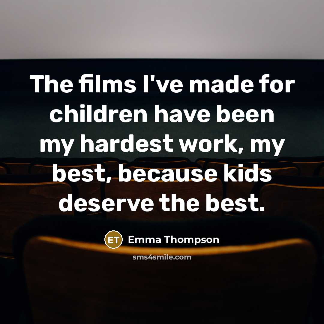 “The films I've made for children have been my hardest…” quote by Emma Thompson