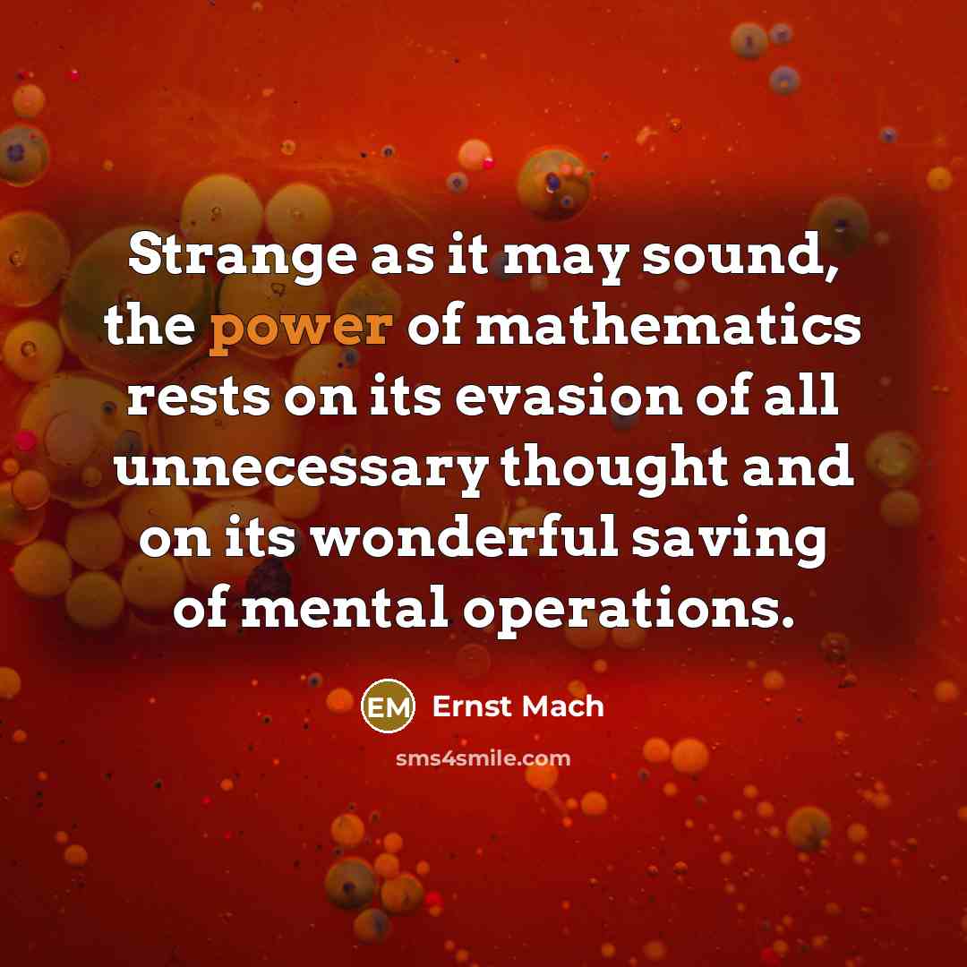“Strange as it may sound, the power of mathematics rests…” quote by Ernst Mach