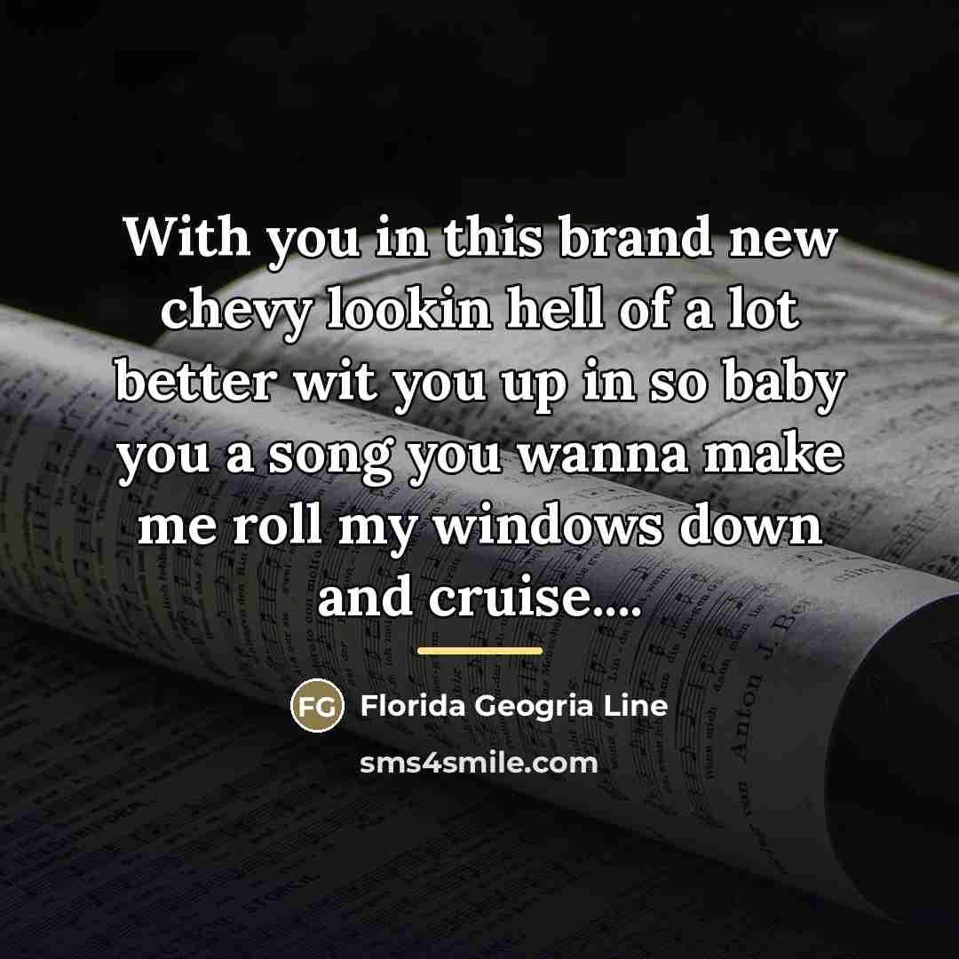 “With you in this brand new chevy lookin hell of…” quote by Florida Geogria Line