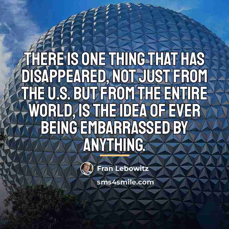 “There is one thing that has disappeared, not just from…” quote by Fran Lebowitz