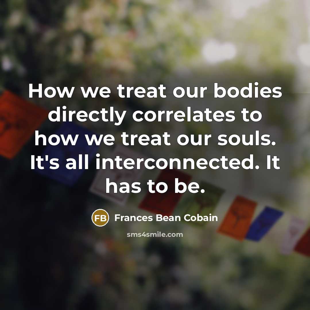 “How we treat our bodies directly correlates to how we…” quote by Frances Bean Cobain