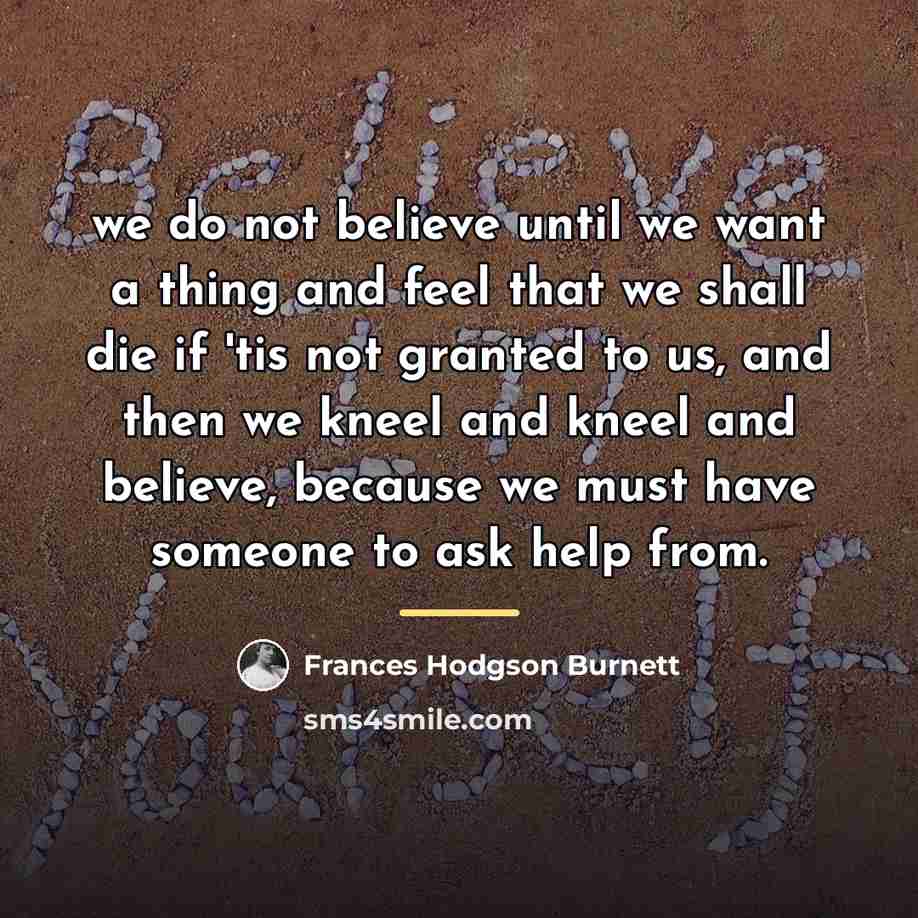 “we do not believe until we want a thing and…” quote by Frances Hodgson Burnett