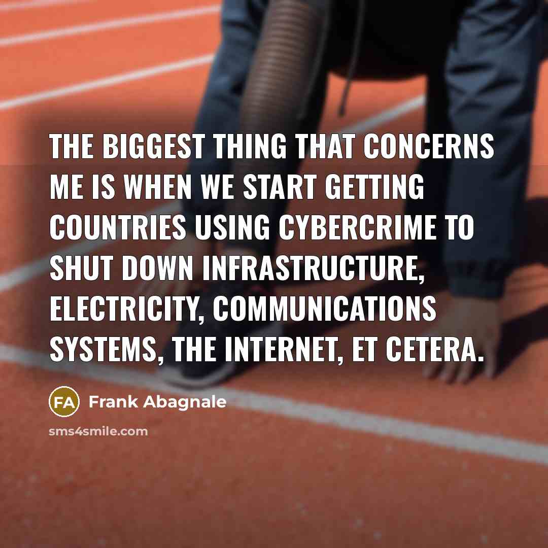 “The biggest thing that concerns me is when we start…” quote by Frank Abagnale