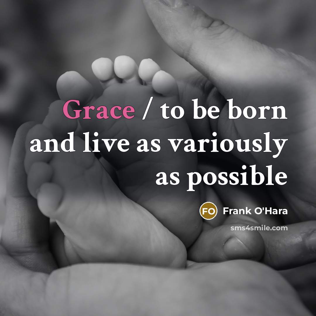 “Grace / to be born and live as variously as…” quote by Frank O'Hara