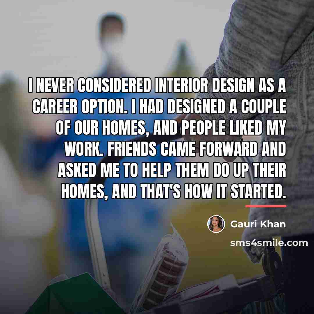 “I never considered interior design as a career option. I…” quote by Gauri Khan
