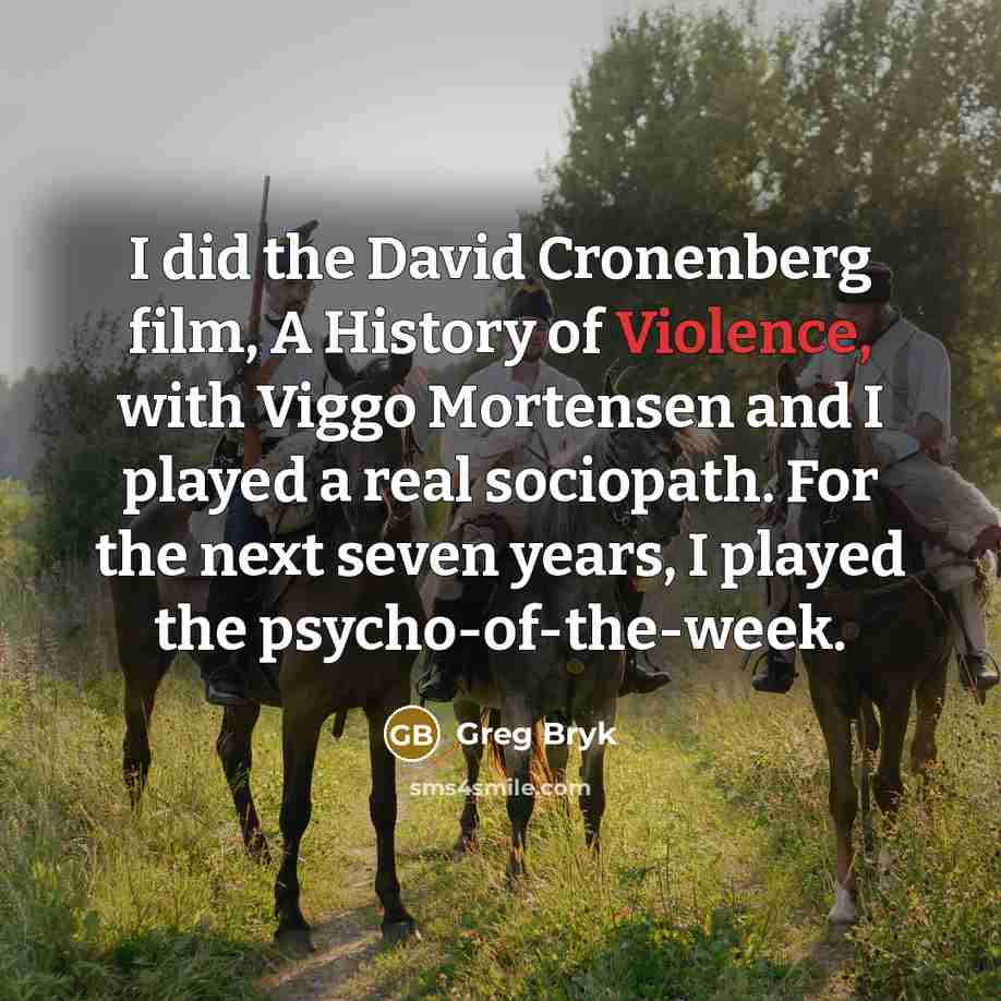 “I did the David Cronenberg film, A History of Violence,…” quote by Greg Bryk