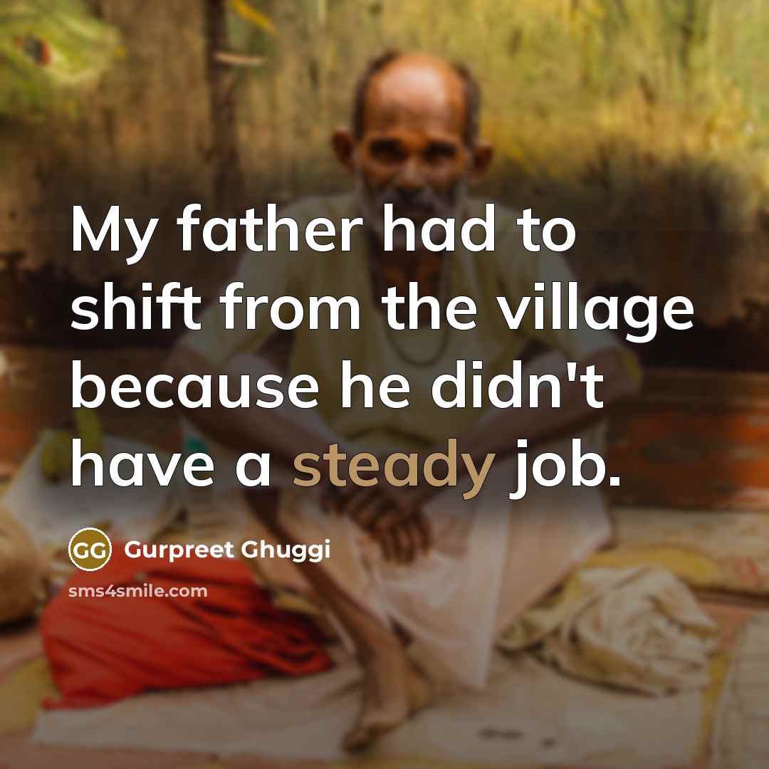 “My father had to shift from the village because he…” quote by Gurpreet Ghuggi