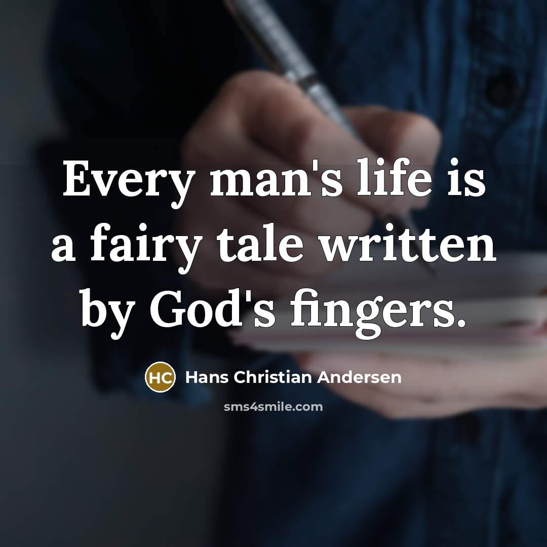 “Every man's life is a fairy tale written by God's…” quote by Hans Christian Andersen